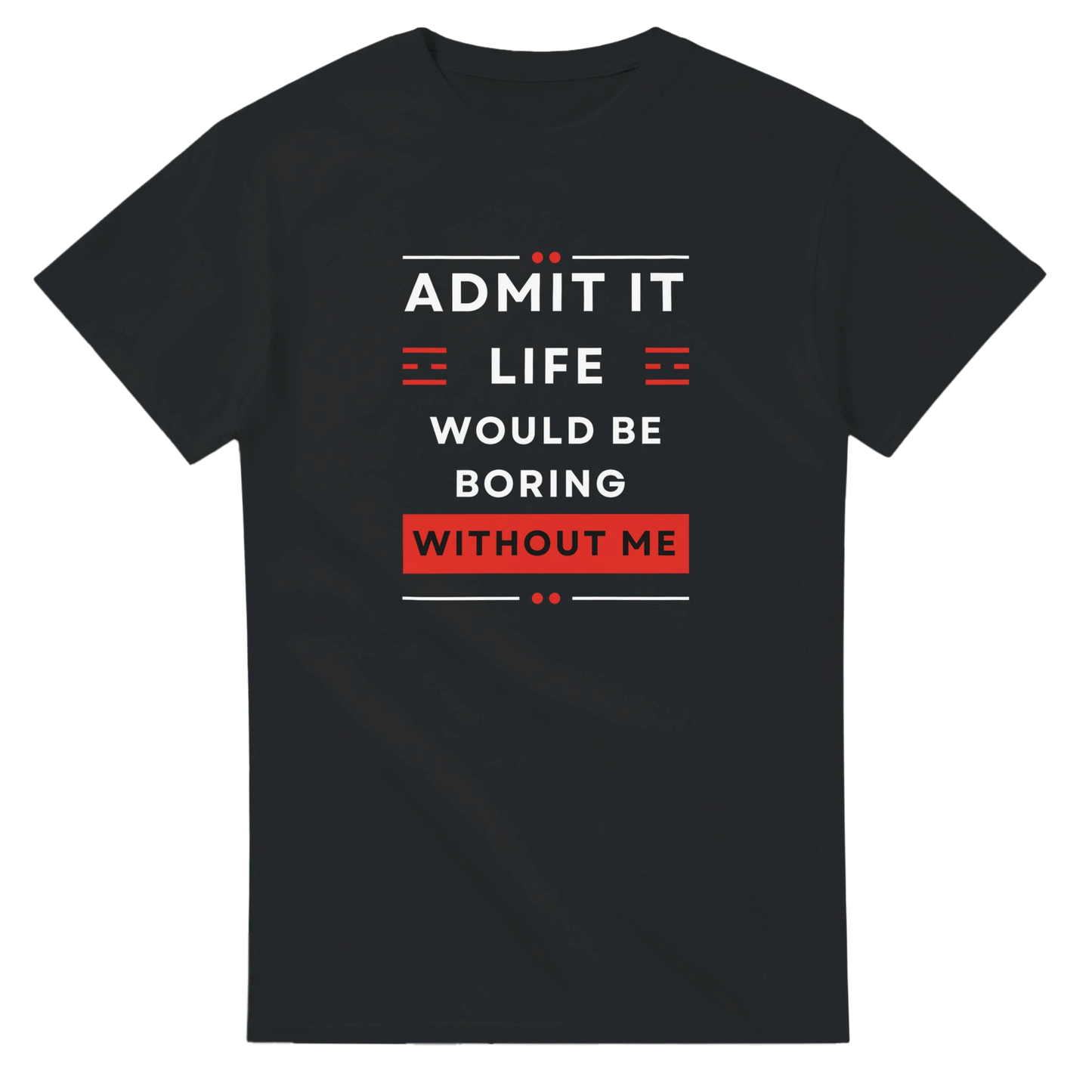 Custom sweatshirt with Admit It Life Would Be Boring Without Me design, heavyweight unisex crewneck, fun and stylish
