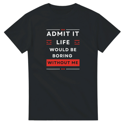 Custom sweatshirt with Admit It Life Would Be Boring Without Me design, heavyweight unisex crewneck, fun and stylish
